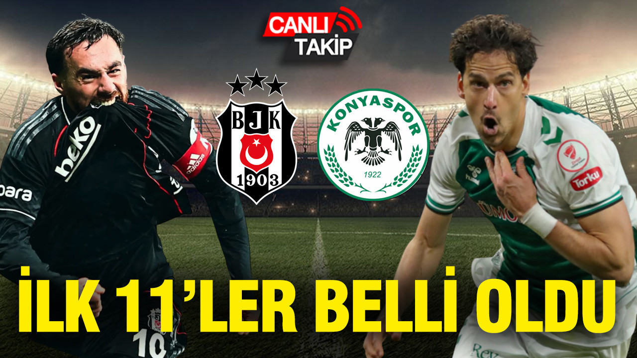 Beşiktaş-Konyaspor maçının ilk 11'leri belli oldu
