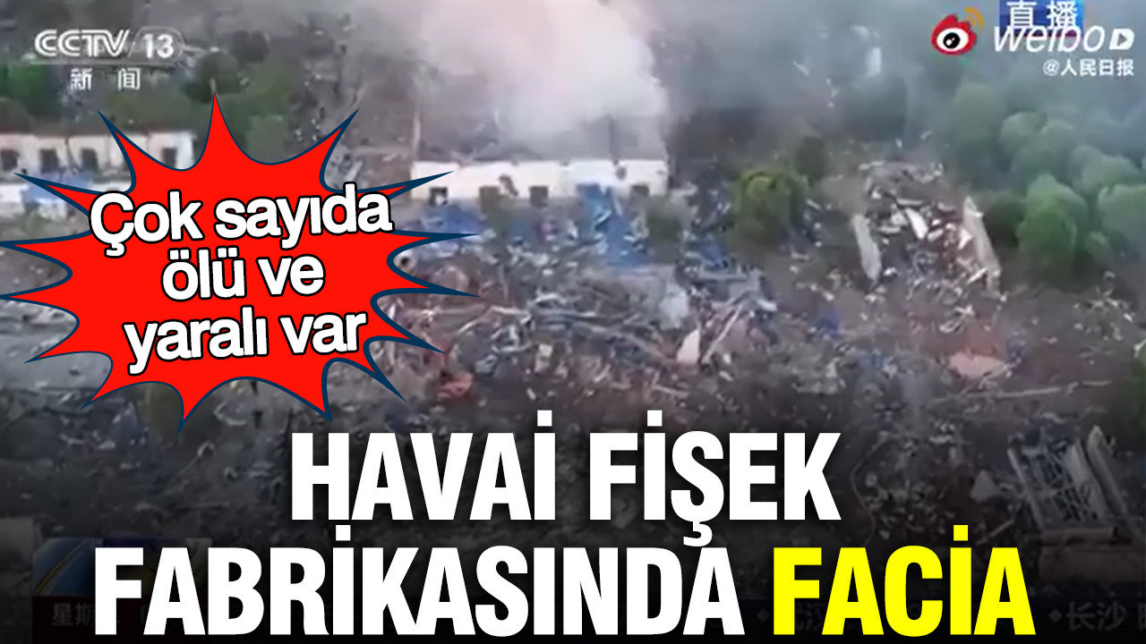 Çin’de havai fişek fabrikasında facia: Çok sayıda ölü ve yaralı var