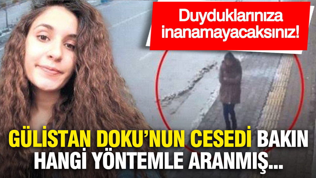 Duyduklarınıza inanamayacaksınız: Gülistan Doku’nun cesedi bakın hangi yöntemle aranmış...