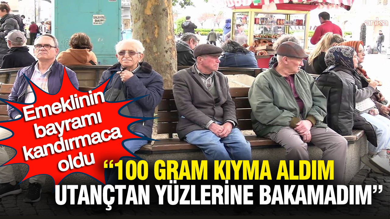 Emeklinin bayramı kandırmaca oldu: 100 gram kıyma aldım, utançtan yüzlerine bakamadım