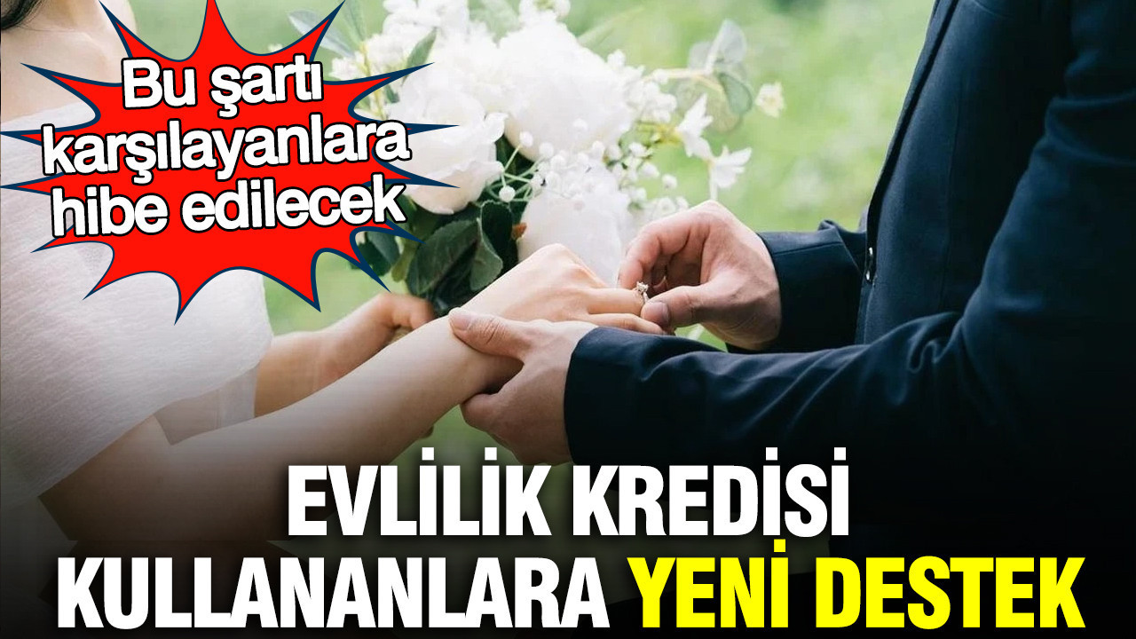 Evlilik kredisi kullananlara yeni destek: Bu şartı karşılayanlara hibe edilecek