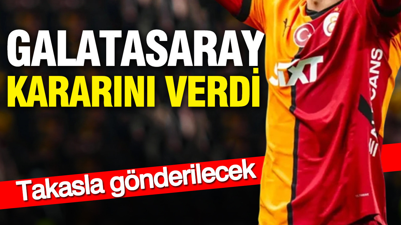 Galatasaray kararını verdi: Takasla gönderilecek