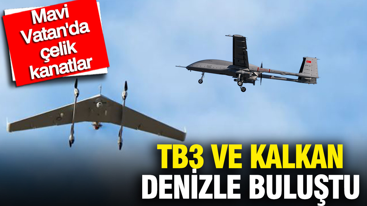 Mavi Vatan’da çelik kanatlar: TB3 ve Kalkan denizle buluştu
