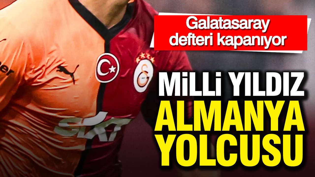 Milli yıldız Almanya yolcusu: Galatasaray defteri kapanıyor