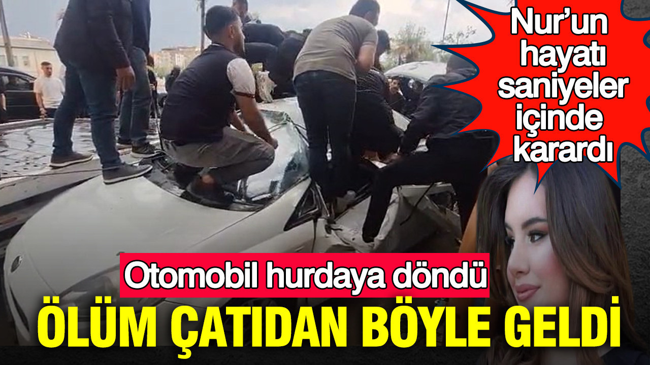 Ölüm çatıdan böyle geldi: Otomobil hurdaya döndü: Nur’un hayatı saniyeler içinde karardı