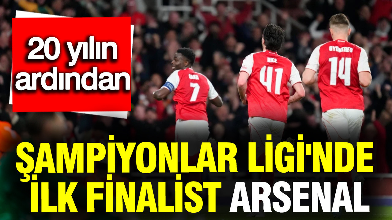 Şampiyonlar Ligi'nde finale kalan ilk takım Arsenal oldu
