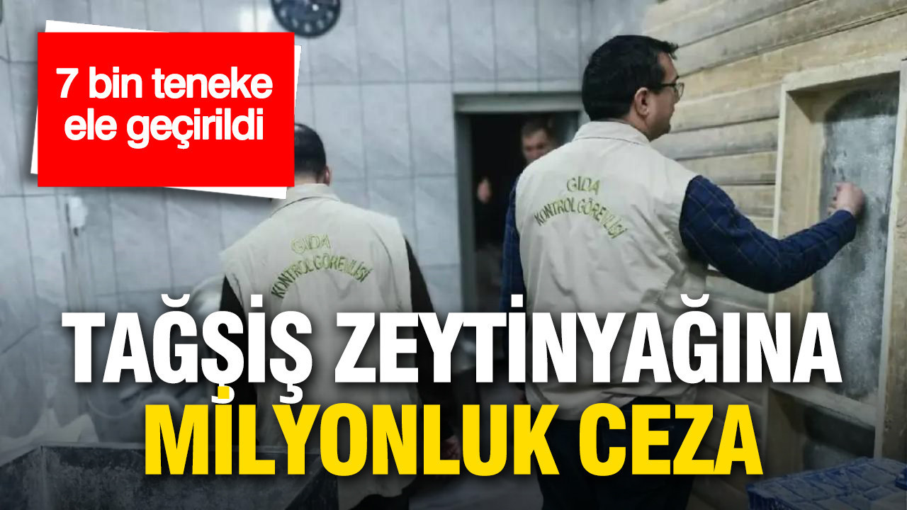 Tağşiş zeytinyağına milyonluk ceza: 7 bin teneke ele geçirildi