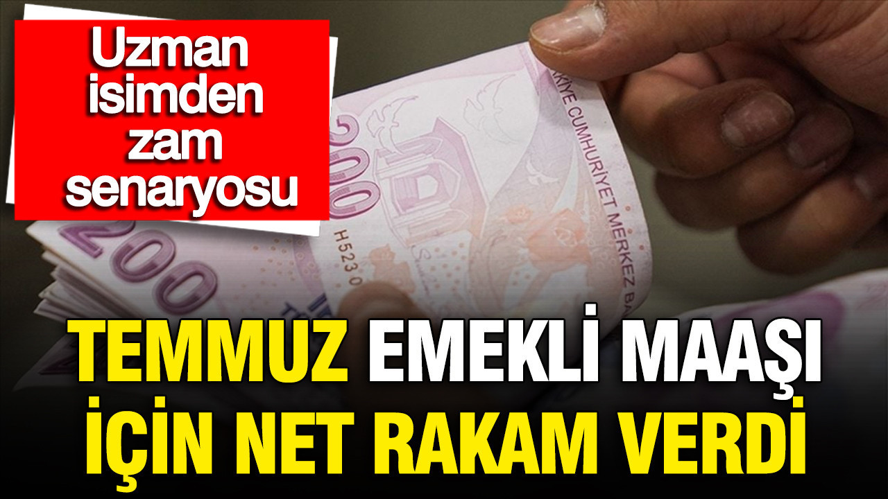 Temmuz emekli maaşı için net rakam verdi: Uzman isimden zam senaryosu