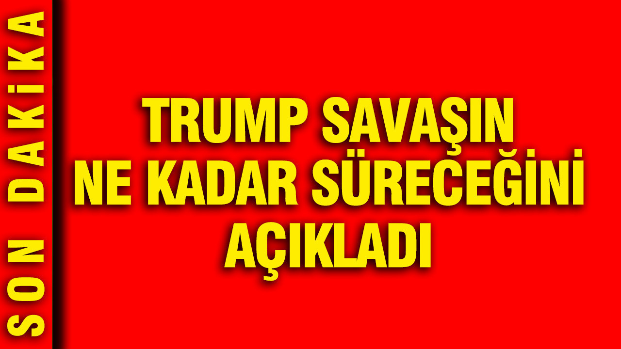 Trump, İran'a karşı savaşın bitişi için tarih verdi