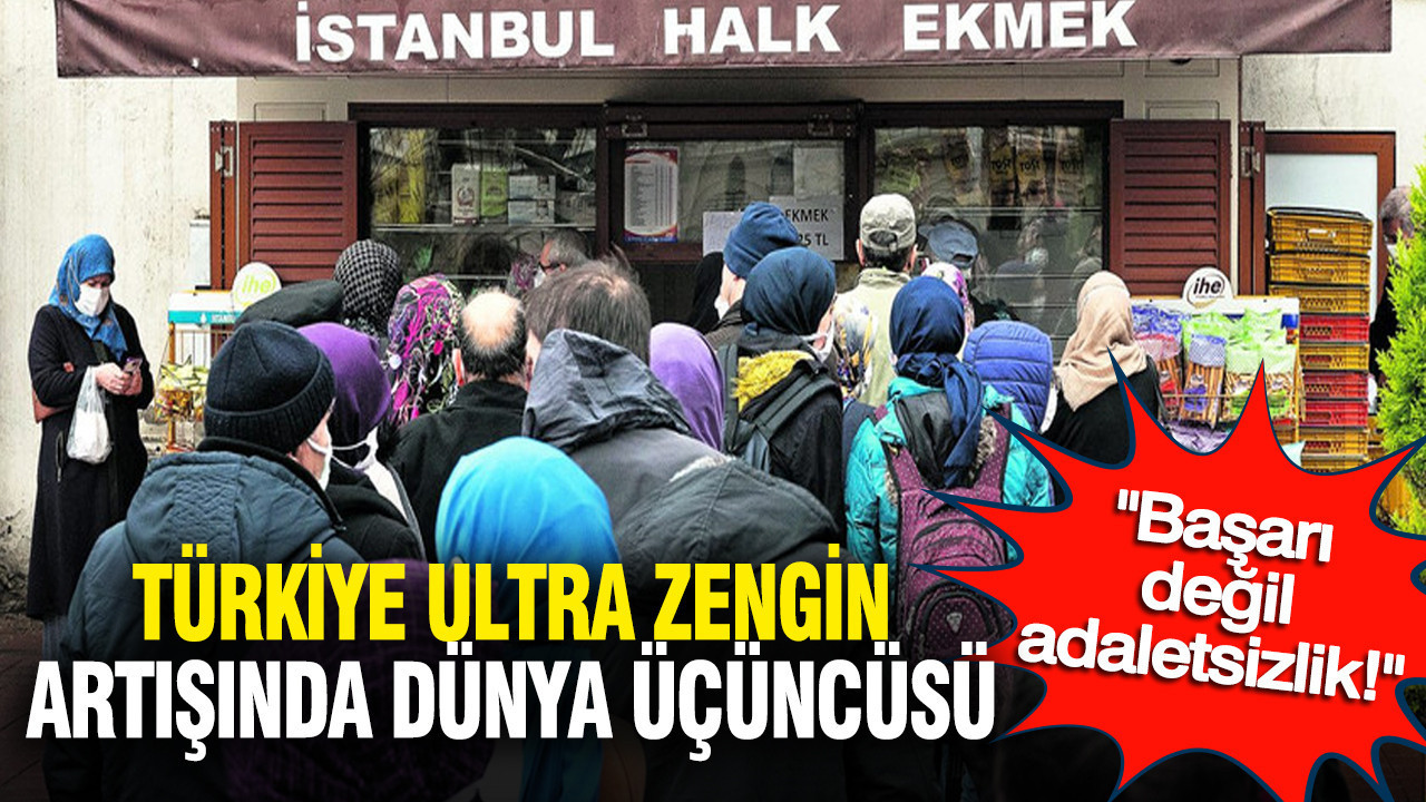 Türkiye ultra zengin artışında dünya üçüncüsü: Bu bir başarı değil, adaletsizlik düzenidir!