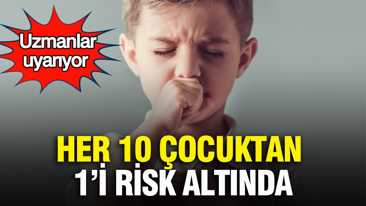 Uzmanlar uyarıyor: Her 10 çocuktan 1’i risk altında