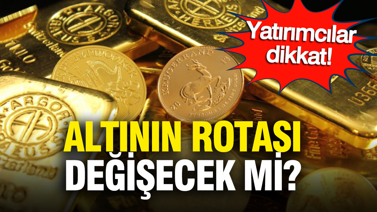 Yatırımcılar dikkat: Altının rotası değişecek mi?