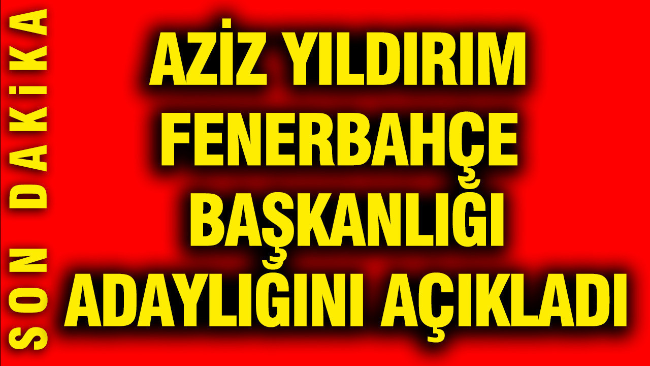 Aziz Yıldırım, Fenerbahçe başkanlığına aday olduğunu açıkladı