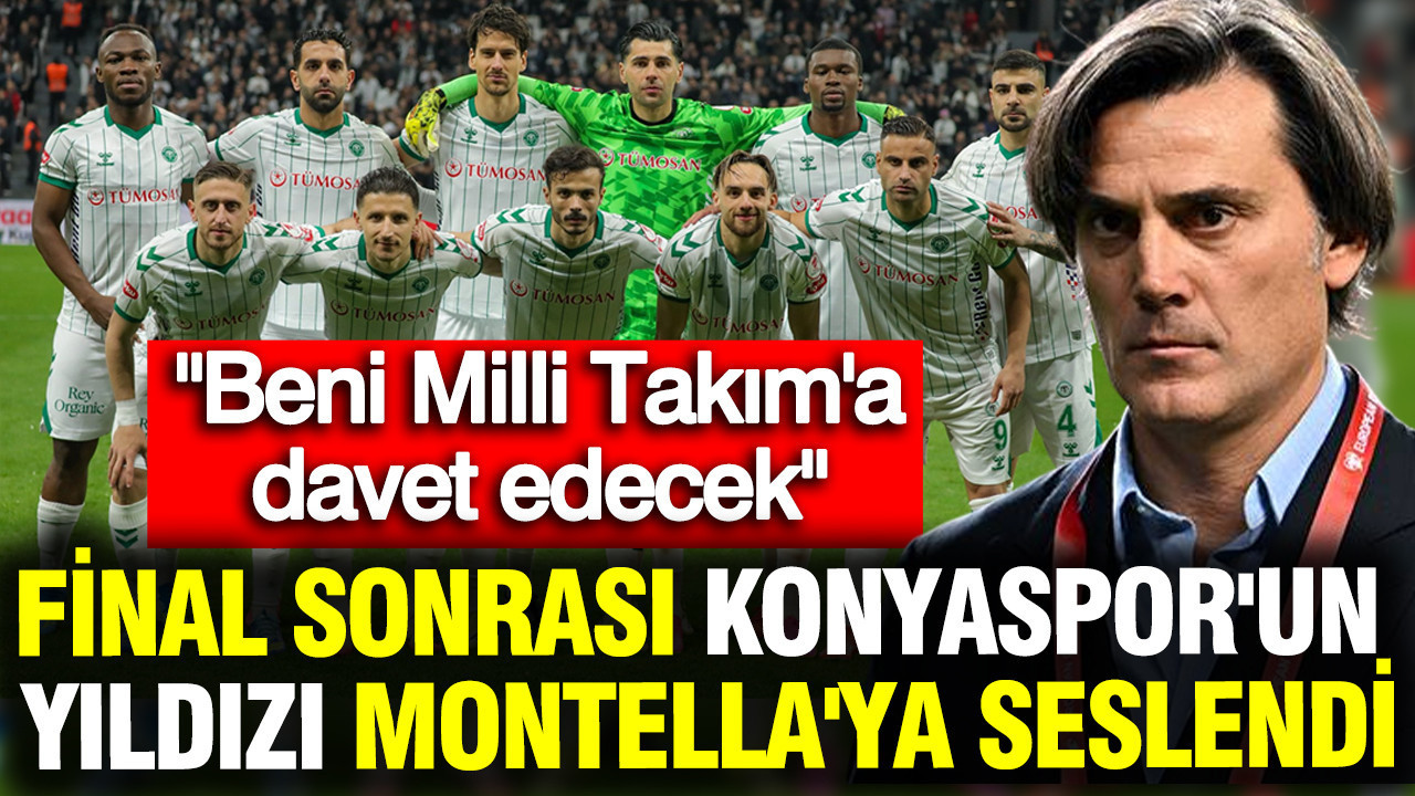 Beşiktaş maçı sonrası Konyaspor'un yıldızı Montella'ya seslendi: "Beni Milli Takım'a davet edecek"
