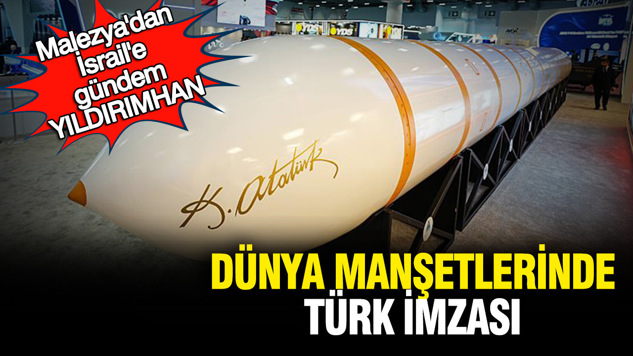 Dünya manşetlerinde Türk imzası: Malezya’dan İsrail’e gündem YILDIRIMHAN