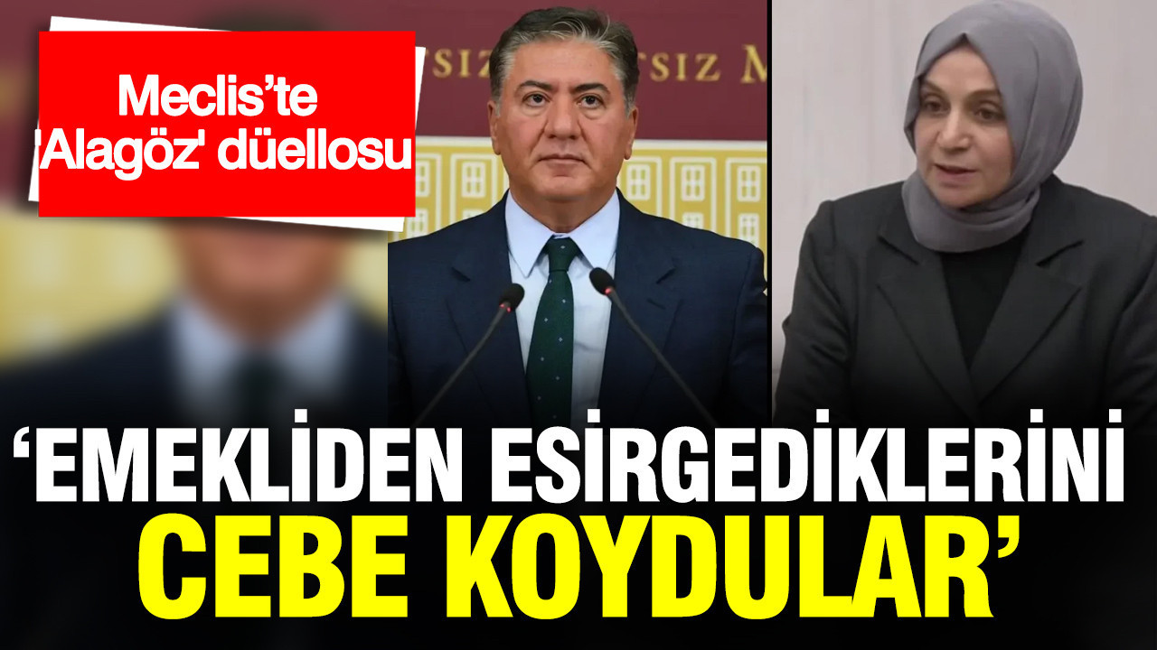 Meclis'te Alagöz düellosu: 'Emekliden esirgedikleri parayı cebe koydular'