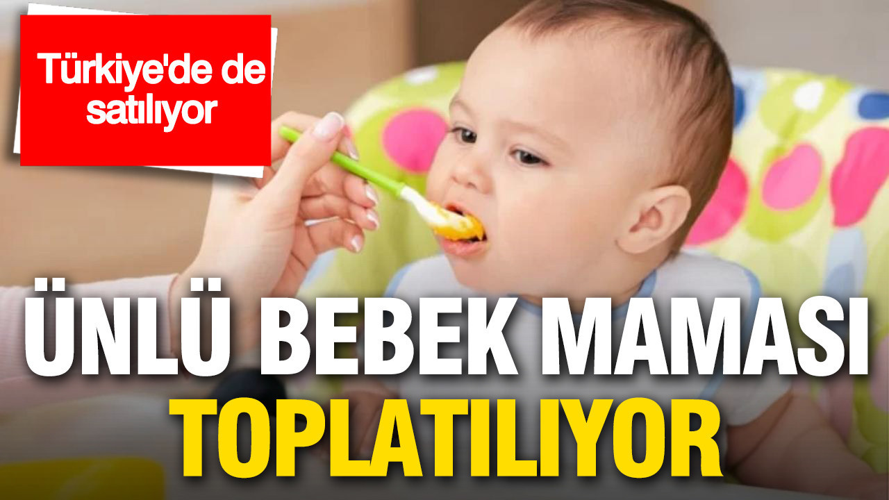 Türkiye'de de satılan ünlü bebek maması için toplama kararı
