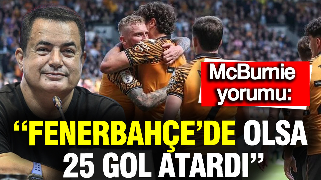 Acun Ilıcalı’dan McBurnie yorumu: “Fenerbahçe’de olsa 25 gol atardı”