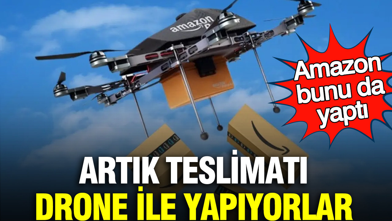 Amazon bunu da yaptı: Artık teslimatı drone ile yapıyorlar
