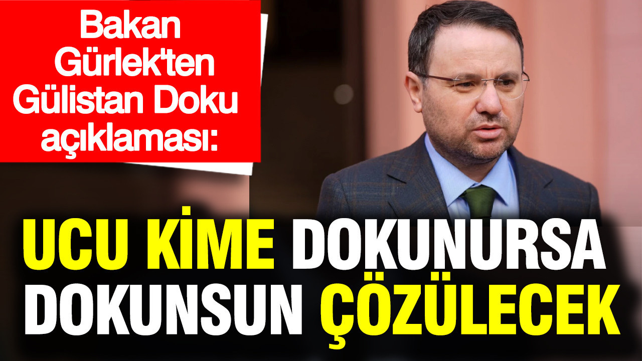 Bakan Gürlek’ten Gülistan Doku açıklaması: Ucu kime dokunursa dokunsun çözülecek