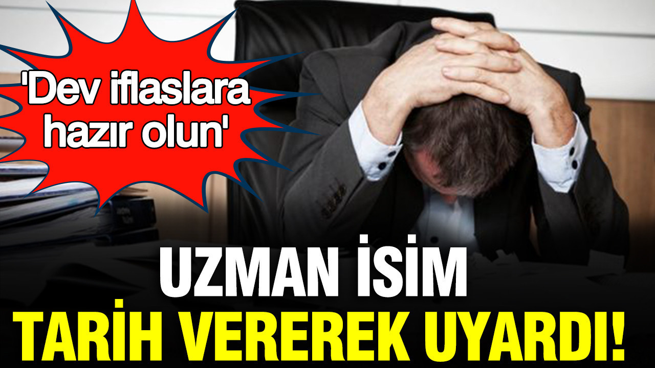 Dev iflaslara hazır olun: Uzman isim tarih vererek uyardı