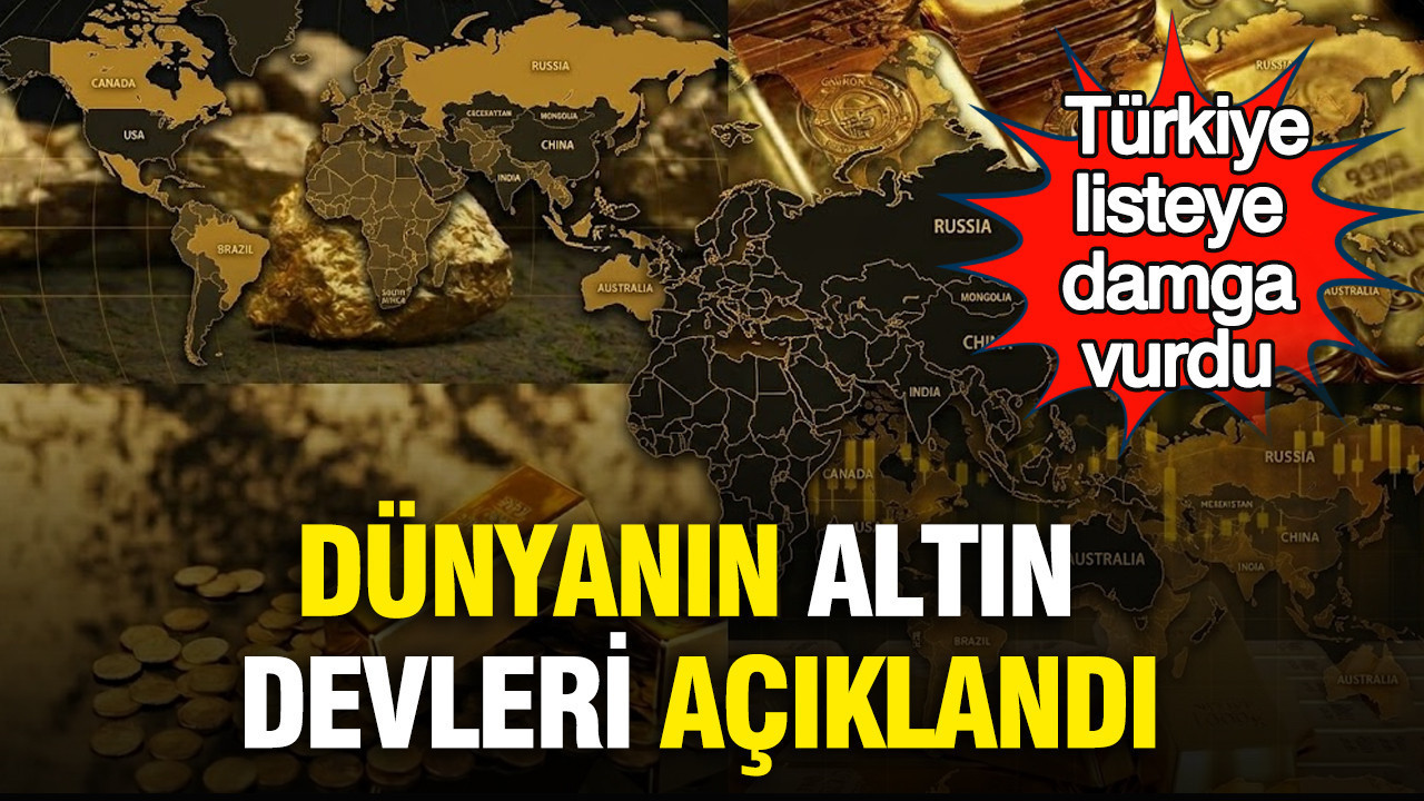 Dünyanın altın devleri açıklandı: Türkiye listeye damga vurdu