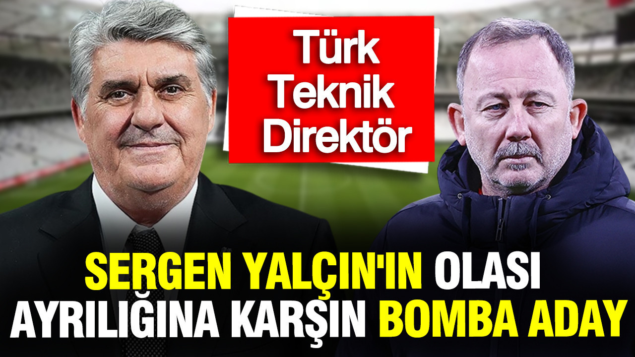 Sergen Yalçın'ın olası ayrılığına karşın Beşiktaş'ta bomba aday