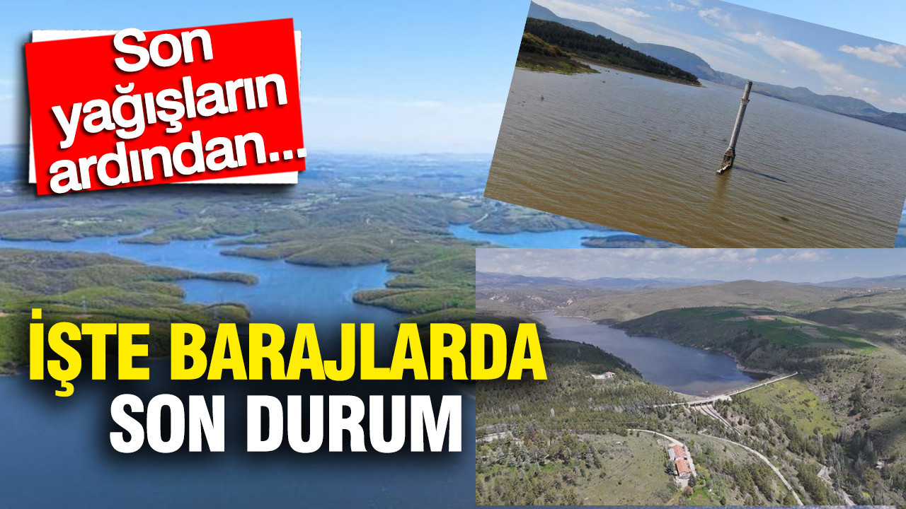 Son yağışların ardından… İşte barajlarda doluluk oranları