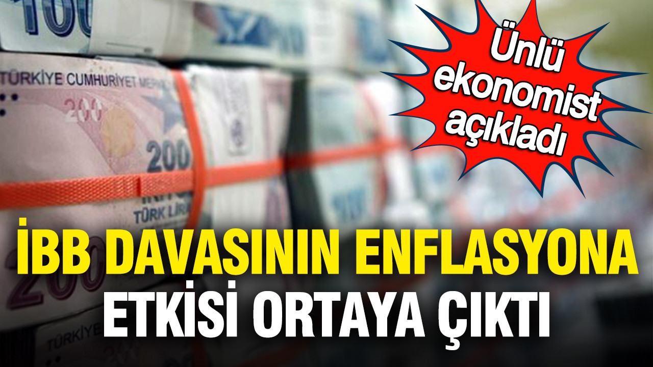 Ünlü ekonomist açıkladı: İBB davasının enflasyona etkisi ortaya çıktı