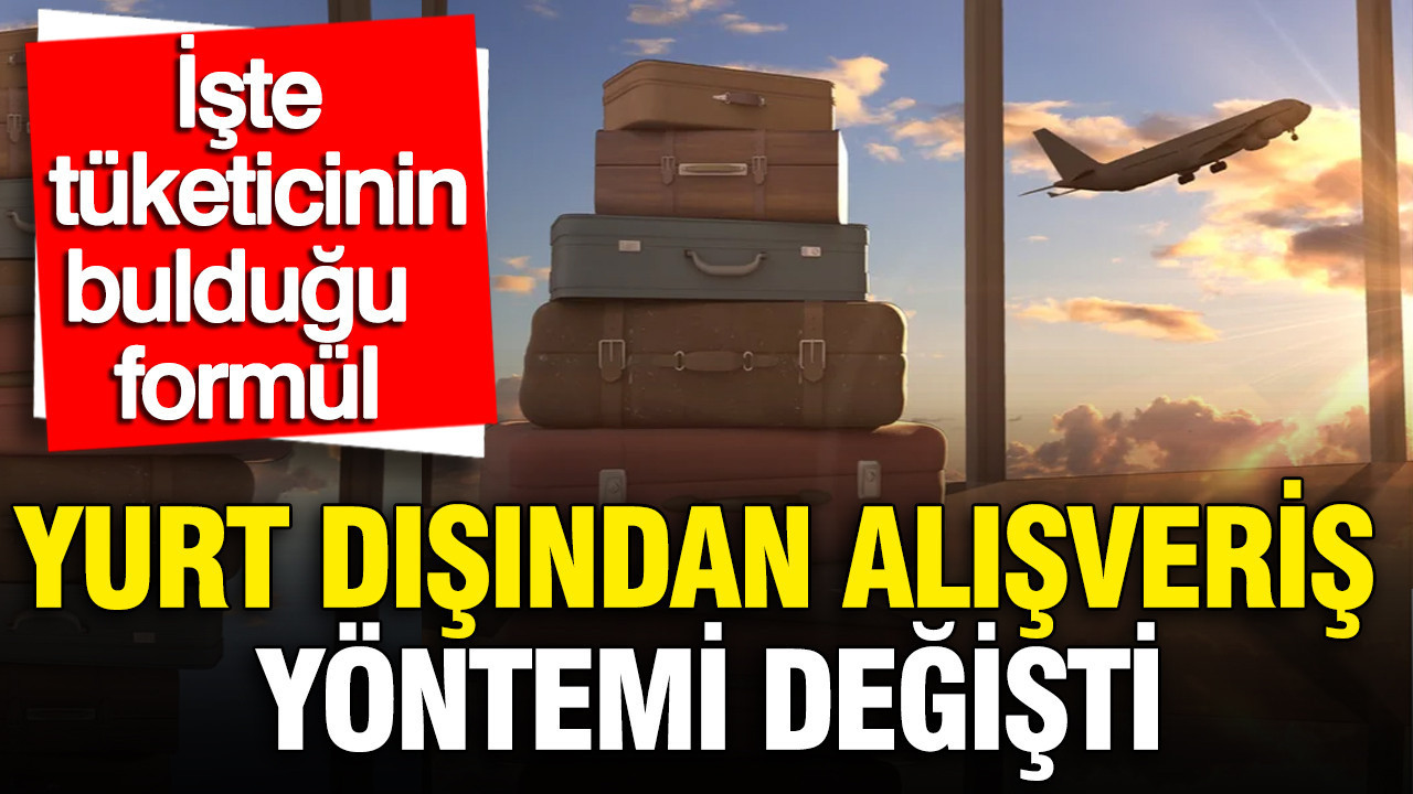 Yurt dışından alışveriş yöntemi değişti: İşte tüketicinin bulduğu formül