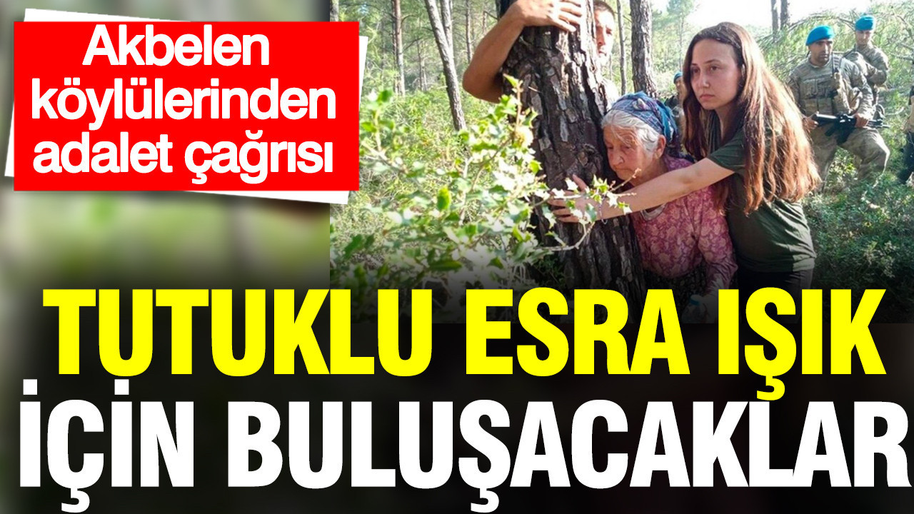 Akbelen köylülerinden adalet çağrısı: Tutuklu Esra Işık için buluşacaklar