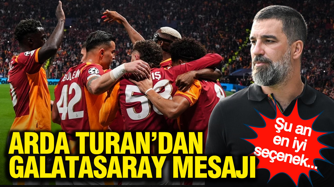 Arda Turan’dan Galatasaray mesajı: Şu an en iyi seçenek...