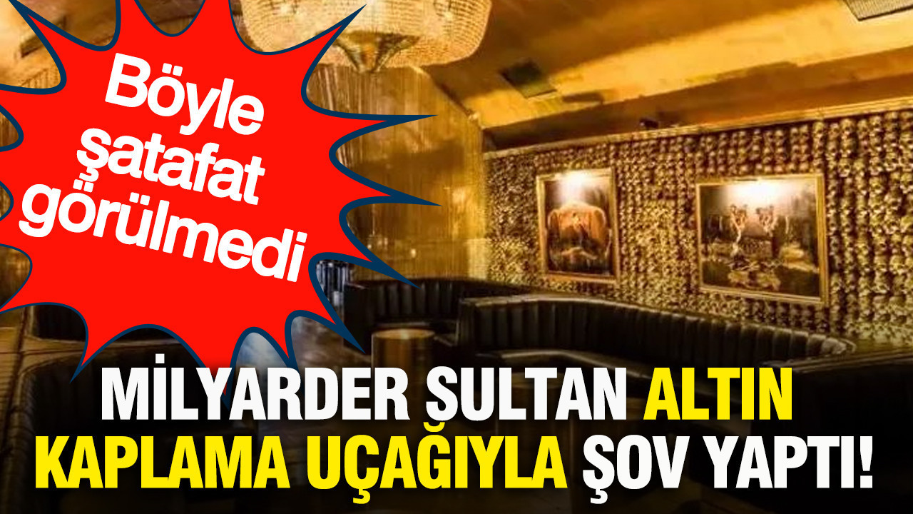 Böyle şatafat görülmedi: Milyarder Sultan altın kaplama uçağıyla şov yaptı