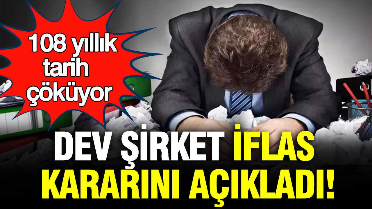 Dev şirket iflas kararını açıkladı: 108 Yıllık tarih çöküyor
