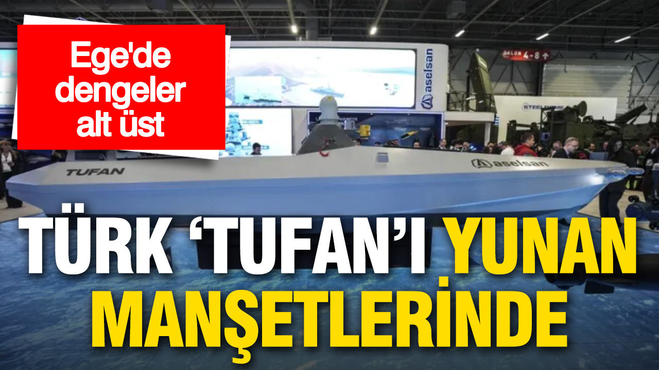 Ege’de dengeler alt üst: Türk "TUFAN"ı Yunan manşetlerinde
