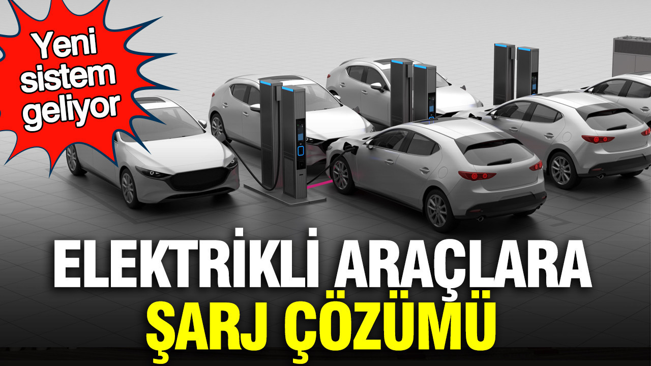 Elektrikli araçlara şarj çözümü: Yeni sistem geliyor