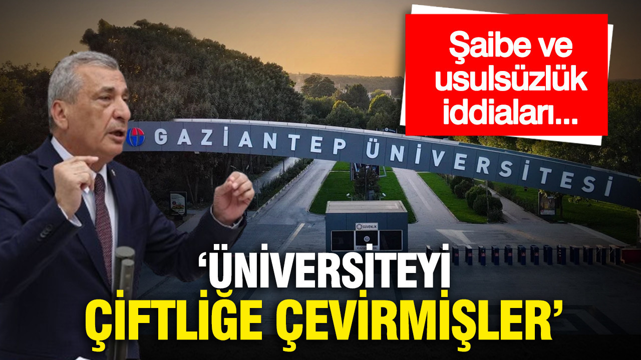 "Gaziantep Üniversitesi'ni çiftliğe çevirmişler": Projede usulsüzlük, öğrenci alımında şaibe…