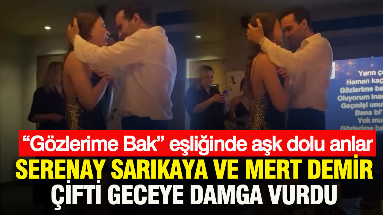 “Gözlerime Bak” eşliğinde aşk dolu anlar: Serenay Sarıkaya ve Mert Demir çifti geceye damga vurdu