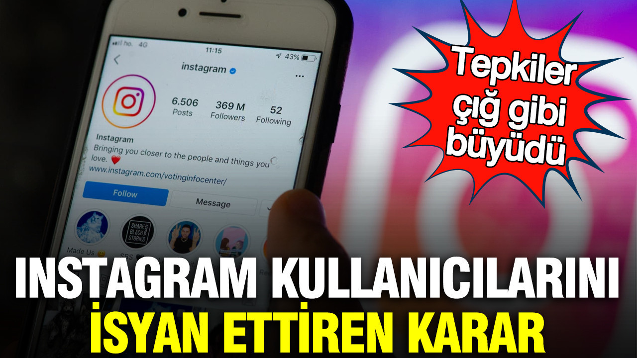 Instagram kullanıcılarını isyan ettiren karar: Tepkiler çığ gibi büyüdü
