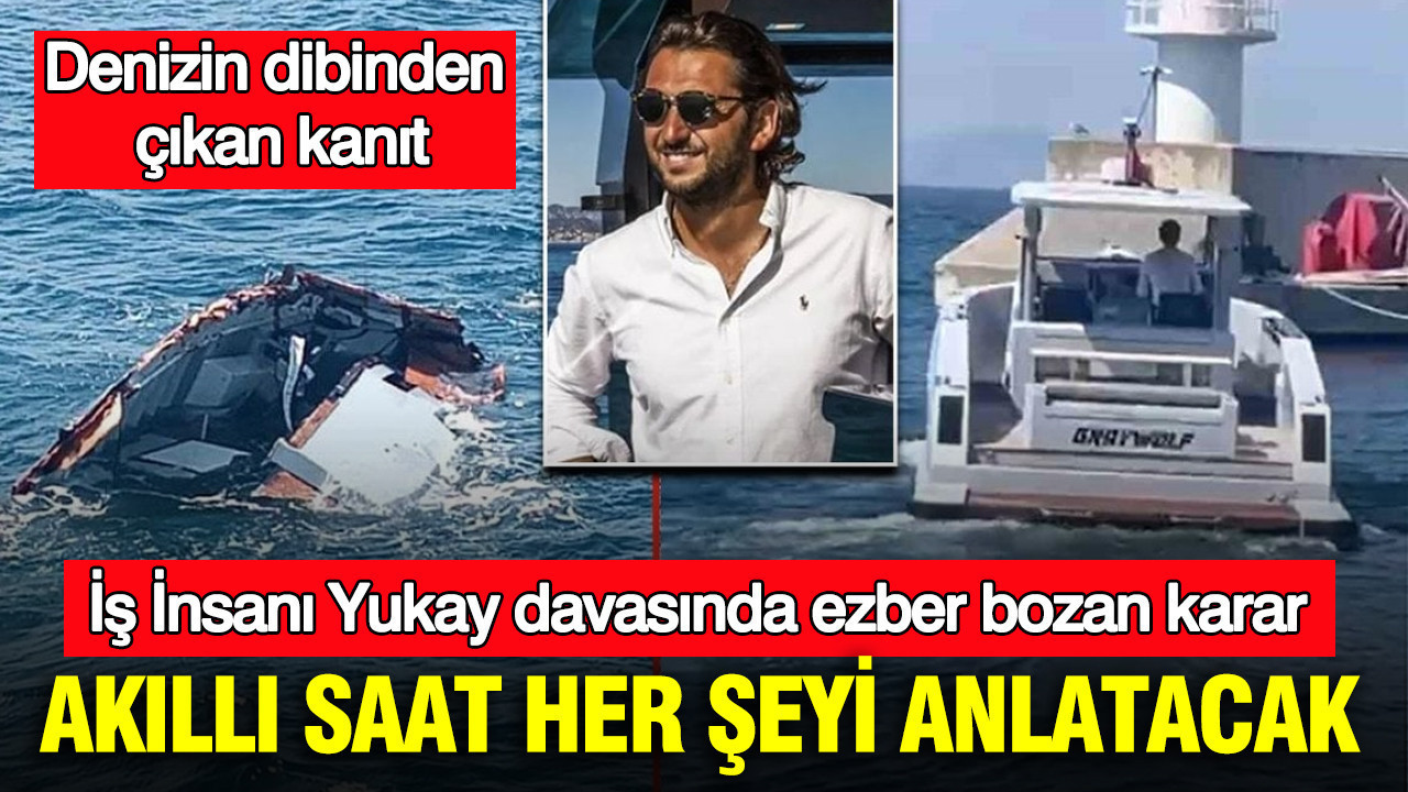 İş İnsanı Yukay davasında ezber bozan karar: Sır dolu ölümün arkasındaki 'Akıllı Saat' detayı