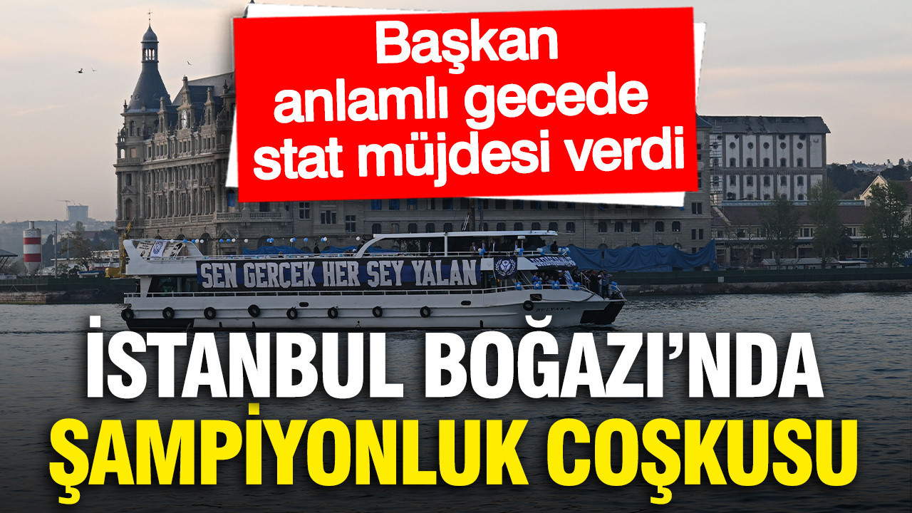İstanbul Boğazı'nda şampiyonluk coşkusu: Başkan anlamlı gecede stat müjdesi verdi