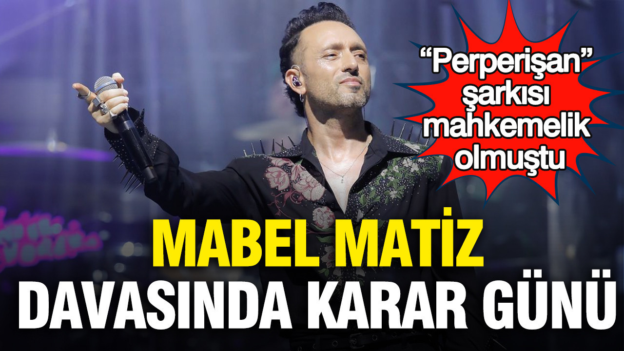 Mabel Matiz davasında karar günü: “Perperişan” şarkısı mahkemelik olmuştu