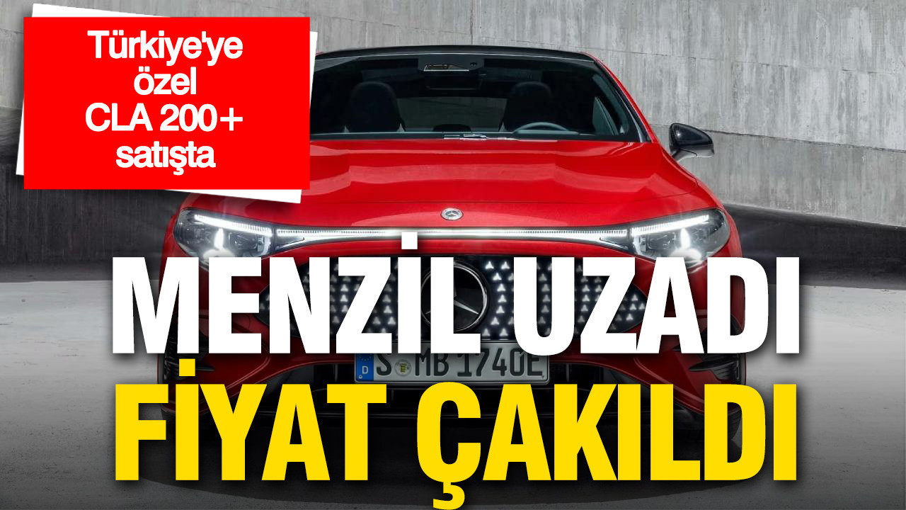 Menzil uzadı, fiyat çakıldı: Türkiye’ye özel CLA 200+ satışa sunuldu