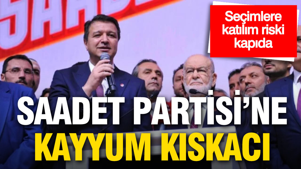 Saadet Partisi'ne kayyum kıskacı: Seçime katılım riski kapıda