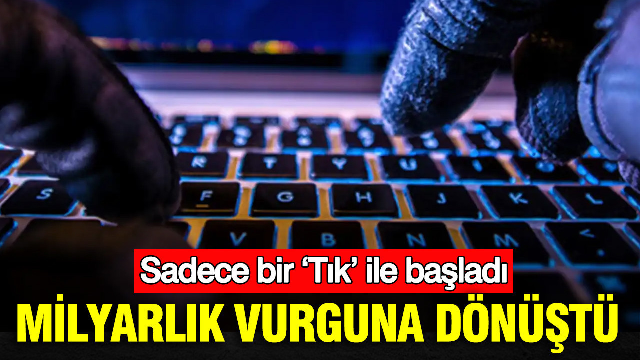Sadece bir ‘Tık’ ile başladı: Milyarlık vurguna dönüştü