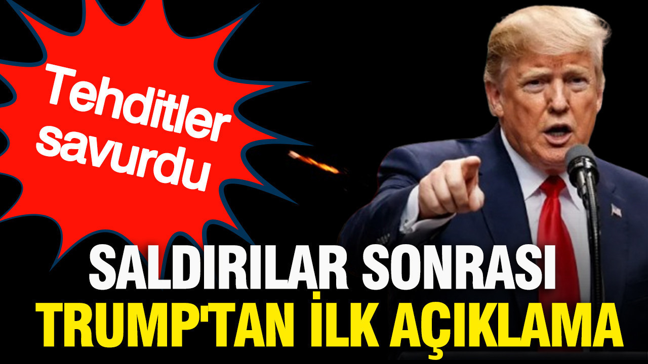 Saldırılar sonrası Trump'tan ilk açıklama: Tehditler savurdu