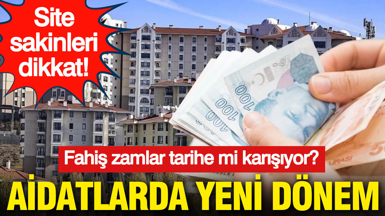 Aidatlarda yeni dönem: Fahiş zamlar tarihe karışıyor
