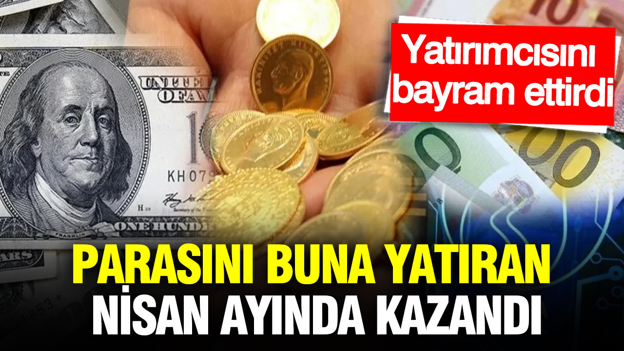TÜİK açıkladı: Nisan ayının çok kazandıran yatırım aracı belli oldu