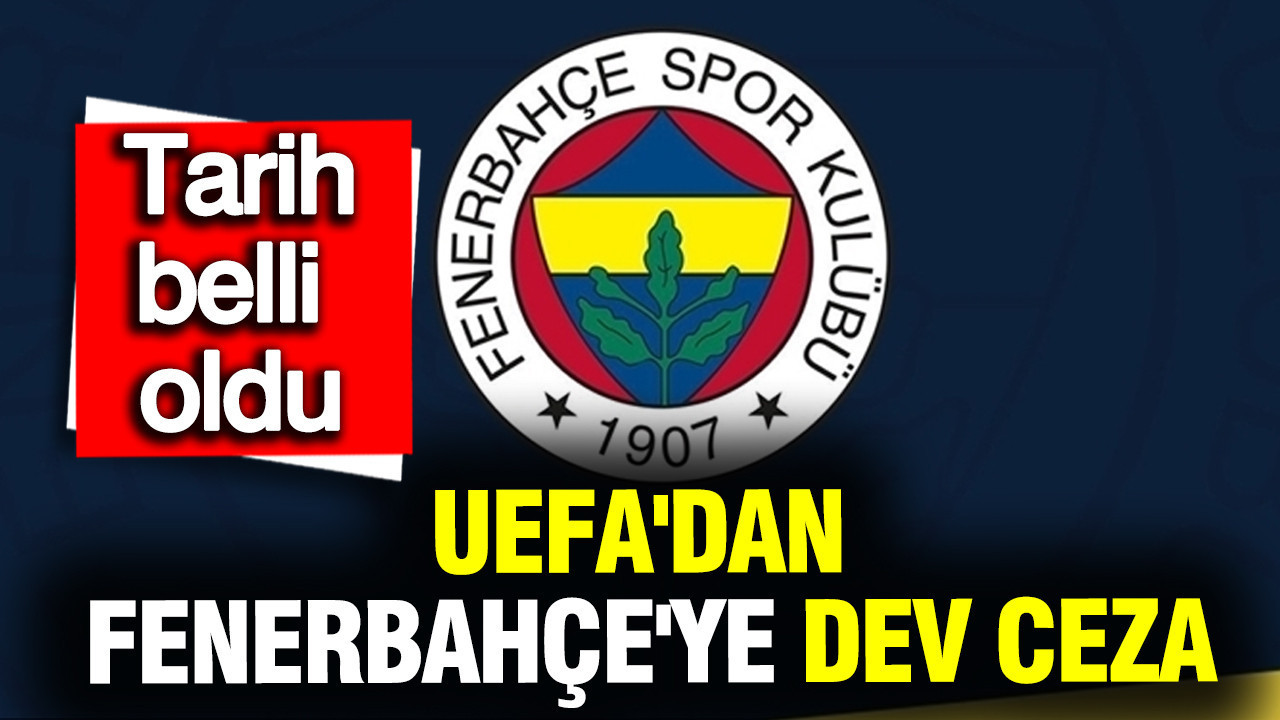 UEFA'dan Fenerbahçe'ye dev ceza... Ödemesi gereken zaman belli oldu