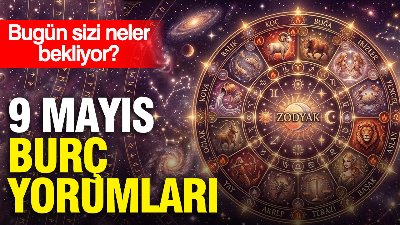 9 Mayıs günlük burç yorumları: Bugün sizi neler bekliyor?
